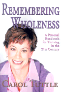 Remembering Wholeness: A Personal Handbook for Thriving in the 21th Century