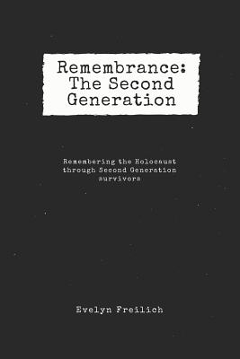 Remembrance: The Second Generation: Remembering the Holocaust Through Second Generation Survivors - Greenbaum, Joan (Contributions by), and Erwin, Susi (Contributions by), and Barnett, Carol (Contributions by)