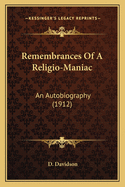 Remembrances Of A Religio-Maniac: An Autobiography (1912)