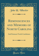 Reminiscences and Memoirs of North Carolina: And Eminent North Carolinians (Classic Reprint)