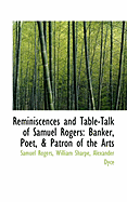 Reminiscences and Table-Talk of Samuel Rogers: Banker, Poet, & Patron of the Arts