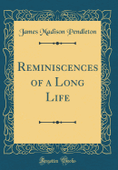 Reminiscences of a Long Life (Classic Reprint)