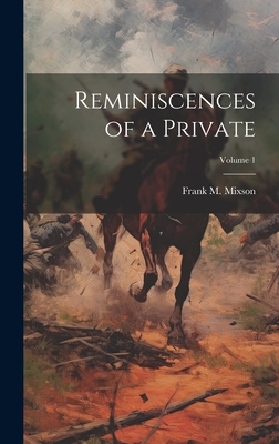 Reminiscences of a Private; Volume 1 - Mixson, Frank M