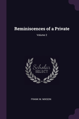 Reminiscences of a Private; Volume 2 - Mixson, Frank M