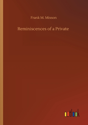 Reminiscences of a Private - Mixson, Frank M