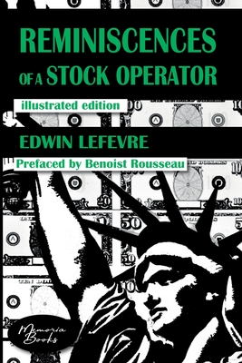 Reminiscences of a Stock Operator: The American Bestseller of Trading Illustrated by a French Illustrator - Rousseau, Benoist, and Lefvre, Edwin