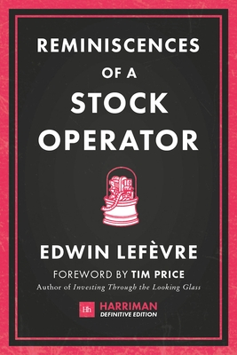Reminiscences of a Stock Operator - Lefevre, Edwin, and Price, Tim (Contributions by)