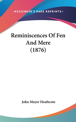 Reminiscences Of Fen And Mere (1876) - Heathcote, John Moyer