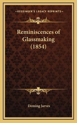 Reminiscences of Glassmaking (1854) - Jarves, Deming