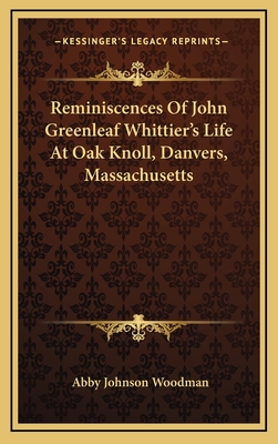 Reminiscences of John Greenleaf Whittier's Life at Oak Knoll, Danvers, Massachusetts - Woodman, Abby Johnson