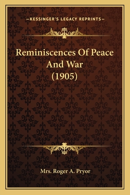 Reminiscences Of Peace And War (1905) - Pryor, Roger A, Mrs.