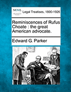 Reminiscences of Rufus Choate: the great American advocate. - Parker, Edward G