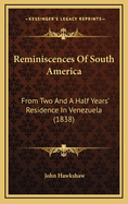 Reminiscences Of South America: From Two And A Half Years' Residence In Venezuela (1838)