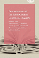 Reminiscences of South Carolina Confederate Cavalry: Including Some Reminiscences of a Confederate Soldier, by Edwin Calhoun, and Reminiscences of the Sixties, by Charles Crosland