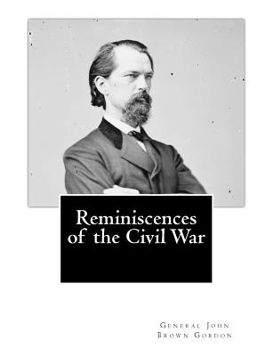 Reminiscences of the Civil War - Lee, General Stephen D (Introduction by), and Smith, Frances Gordon (Introduction by), and Gordon, General John Brown