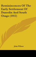 Reminiscences Of The Early Settlement Of Dunedin And South Otago (1912)