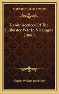 Reminiscences of the Filibuster War in Nicaragua (1886)