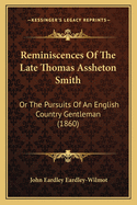 Reminiscences Of The Late Thomas Assheton Smith: Or The Pursuits Of An English Country Gentleman (1860)