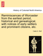 Reminiscences of Worcester from the Earliest Period, Historical and Genealogical, with Notices of Early Settlers and Prominent Citizens, Etc.