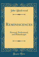 Reminiscences: Personal, Professional, and Philanthropic (Classic Reprint)