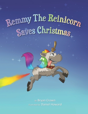 Remmy the Reinicorn Saves Christmas - Creations, Kamangamoo, and Crown, Bryan