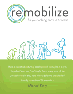 Remobilize: Fix Your Aching Body in 6 Weeks
