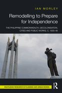 Remodelling to Prepare for Independence: The Philippine Commonwealth, Decolonisation, Cities and Public Works, c. 1935-46