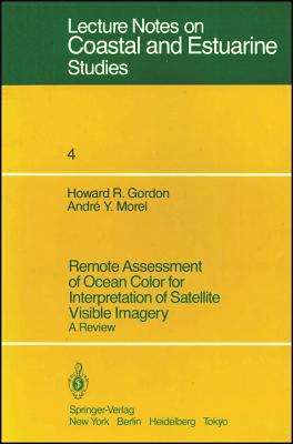 Remote Assessment of Ocean Color for Interpretation of Satellite Visible Imagery: A Review - Gordon, H R, and Morel, A Y