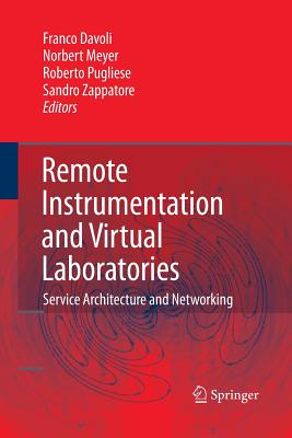 Remote Instrumentation and Virtual Laboratories: Service Architecture and Networking - Davoli, Franco (Editor), and Meyer, Norbert (Editor), and Pugliese, Roberto (Editor)