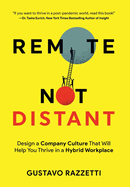 Remote Not Distant: Design a Company Culture That Will Help You Thrive in a Hybrid Workplace