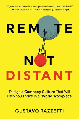 Remote Not Distant: Design a Company Culture That Will Help You Thrive in a Hybrid Workplace - Razzetti, Gustavo