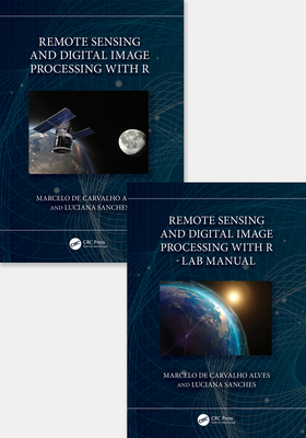 Remote Sensing and Digital Image Processing with R - Textbook and Lab Manual - de Carvalho Alves, Marcelo, and Sanches, Luciana