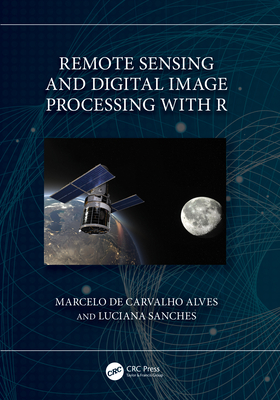Remote Sensing and Digital Image Processing with R - de Carvalho Alves, Marcelo, and Sanches, Luciana