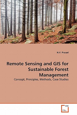 Remote Sensing and GIS for Sustainable Forest Management - Prasad, N V