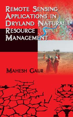 Remote Sensing Applications in Dryland Natural Reesource Management - Gaur, Mahesh (Editor)