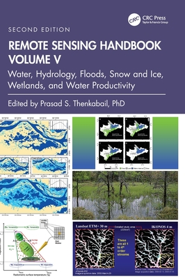 Remote Sensing Handbook, Volume V: Water, Hydrology, Floods, Snow and Ice, Wetlands, and Water Productivity - Thenkabail, Prasad S (Editor)