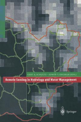 Remote Sensing in Hydrology and Water Management - Schultz, Gert A (Editor), and Engman, Edwin T (Editor)