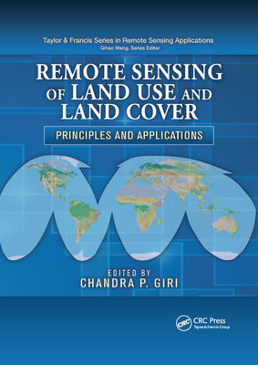 Remote Sensing of Land Use and Land Cover: Principles and Applications - Giri, Chandra P. (Editor)