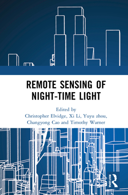 Remote Sensing of Night-time Light - Elvidge, Christopher (Editor), and Li, XI (Editor), and Zhou, Yuyu (Editor)