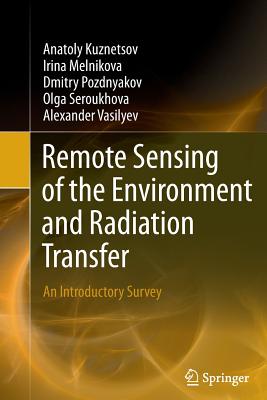 Remote Sensing of the Environment and Radiation Transfer: An Introductory Survey - Kuznetsov, Anatoly, and Melnikova, Irina, and Pozdnyakov, Dmitry