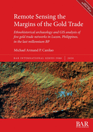 Remote Sensing the Margins of the Gold Trade: Ethnohistorical archaeology and GIS analysis of five gold trade networks in Luzon, Philippines, in the last millennium BP