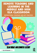 Remote Teaching and Learning in the Middle and High ELA Classroom: Instructional Strategies and Best Practices