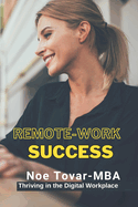 Remote Work Success: Thriving in the digital workplace