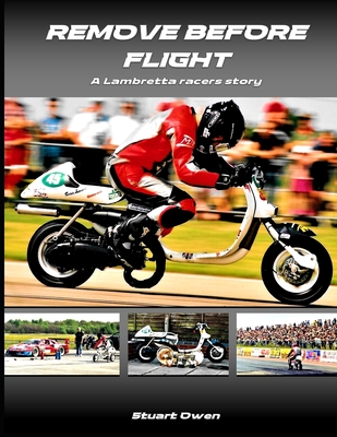 Remove Before Flight: A Lambretta racers story - Owen, Stuart