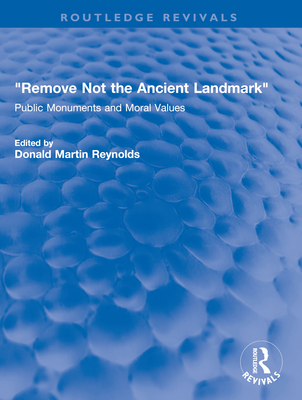 Remove Not the Ancient Landmark: Public Monuments and Moral Values - Reynolds, Donald Martin (Editor)