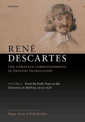 Ren Descartes: The Complete Correspondence in English Translation, Volume I: From the Early Years to the Discourse on Method, 1619-1638 - Ariew, Roger (Edited and translated by), and Bos, Erik-Jan (Edited and translated by)