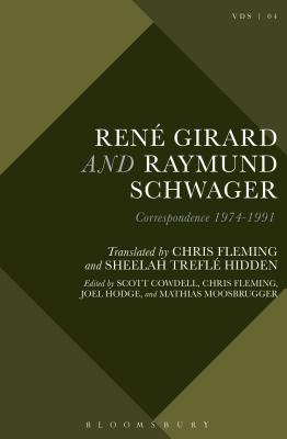 Ren Girard and Raymund Schwager: Correspondence 1974-1991 - Moosbrugger, Mathias (Editor), and Hidden, Sheelah Trefl (Translated by), and Fleming, Chris (Editor)