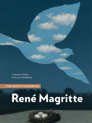 Ren Magritte: The Artist's Materials - Defeyt, Catherine, and Vandepitte, Francisca, and Strivay, David