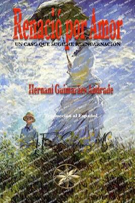 Renaci por Amor: Un caso que sugiere reencarnacin - Guimares Andrade, Hernani