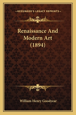 Renaissance and Modern Art (1894) - Goodyear, William Henry